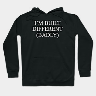 I'm Built Different (Badly) Hoodie